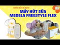 HƯỚNG DẪN SỬ DỤNG MÁY HÚT SỮA MEDELA FREESTYLE FLEX