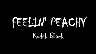 Kodak Black - Feelin Peachy [Lyrics]