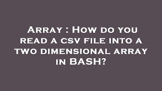 Array : How do you read a csv file into a two dimensional array in BASH?