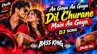Aa Gaya Aa Gaya Dil Churane Main Aa Gaya | Dholki Mix DJ Song | Bass King Remix