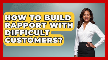 How To Build Rapport With Difficult Customers? - Customer Support Coach