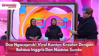 Duo Ngacapruk! Viral Konten Kreator Dengan Bahasa Inggris Dan Nuansa Sunda - BROWNIS (30/1/25) P2