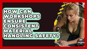 How Can Workshops Ensure Consistent Material Handling Safety? - ToolBench Pros