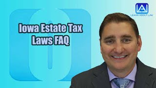 Iowa Estate Tax Laws FAQ