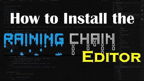 How to Install the Raining Chain Editor
