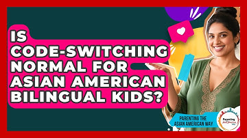 Is Code-switching Normal For Asian American Bilingual Kids? - Parenting the Asian American Way
