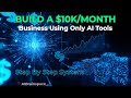 How to Build a $10K Month Business Using Only AI Tools