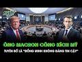 Ông Macron công kích thẳng vào Mỹ, tuyên bố là “đồng minh không đáng tin cậy”
