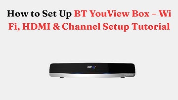 How to Set Up BT YouView Box – Wi Fi, HDMI & Channel Setup Tutorial