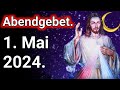 Abendgebet. 1. Mai 2024. 2024.abendgebet maria laach. abendgebet zu jesus christus. nacht gebet.