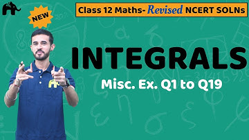 Integrals Class 12 Maths | Revised NCERT Solutions | Chapter 7 Misc. Exercise Questions 1-19