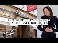 How To Be Taken SERIOUSLY In DESIGNER BOUTIQUES: 4 TIPS (Don&#39;t take a fake!)