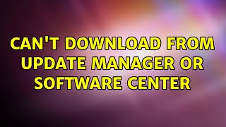 Ubuntu: Can't download from Update Manager or Software Center (2 Solutions!!)