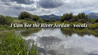 I Can See the River Jordan - vocals and lyrics