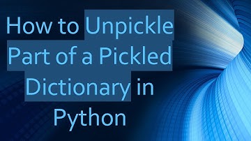 How to Unpickle Part of a Pickled Dictionary in Python