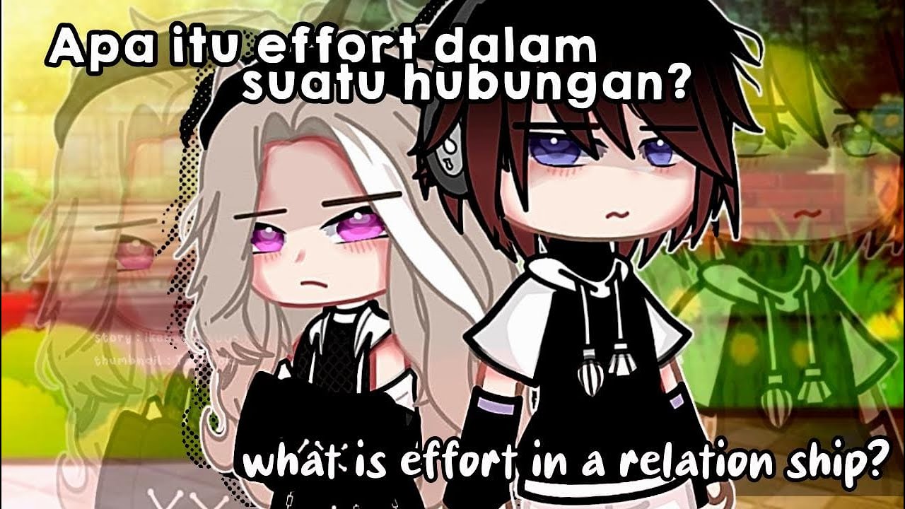 Apa Itu Effort Dalam Sebuah Hubungan gacha Club Indonesia inggris apa-itu-effort-dalam-sebuah-hubungan-gacha-club-indonesia-inggris