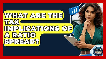 What Are The Tax Implications Of A Ratio Spread? - Stock and Options Playbook
