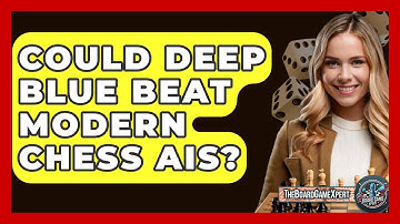 Could Deep Blue Beat Modern Chess AIs? - The Board Game Xpert