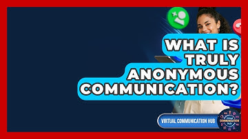 What Is Truly Anonymous Communication? - Virtual Communication Hub