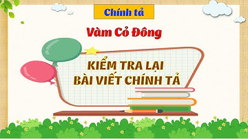 TIẾNG VIỆT 3 - TUẦN 13 - CHÍNH TẢ VÀM CỎ ĐÔNG