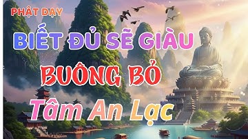 Lời Phật Dạy : Biết Đủ Là Giàu - Biết Buông Tâm An Lạc - Triết Lý Đạo Phật