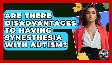 Are There Disadvantages To Having Synesthesia With Autism? - Answers About Autism