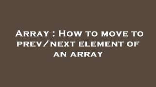 Array : How to move to prev/next element of an array