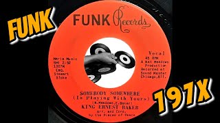 King Ernest Baker - Somebody Somewhere Is Playing With Yours [Funk Records] Soul Funk 45