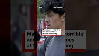 Man describes 'horrible' and 'chaotic' scenes at Seattle shooting. #BBCNews