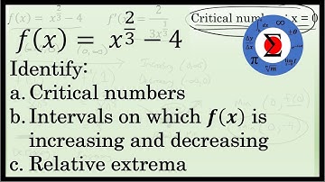 Finding Critical Numbers, Intervals of Increasing/Decreasing, and Relative Extrema