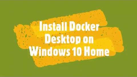 Install Docker Desktop on Win 10 Home