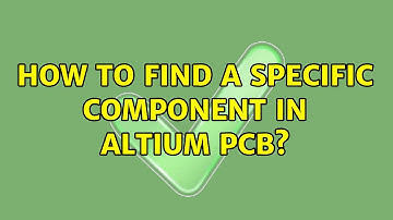 How to find a specific component in Altium PCB?