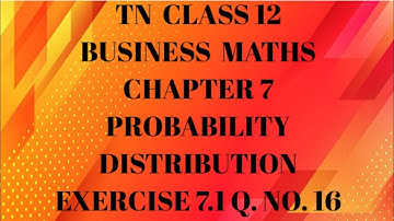 TN 12th business maths probability distribution exercise 7.1 question number 16