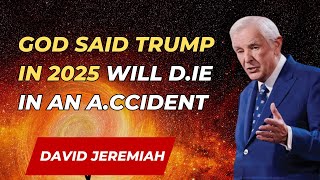 David Jeremiah - God Said Trump In 2025 Will D.ie In An A.ccident | David Jeremiah Sermons 2024