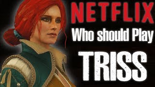 Who should play Triss Merigold on the Netflix Witcher Series?