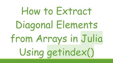 How to Extract Diagonal Elements from Arrays in Julia Using getindex()