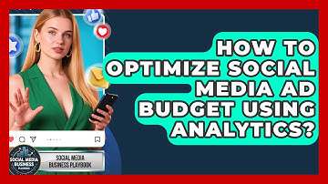 How To Optimize Social Media Ad Budget Using Analytics? - Social Media Business Playbook