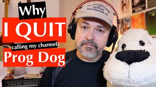 I QUIT PROG DOG...but NOT my channel!! (new beginnings)