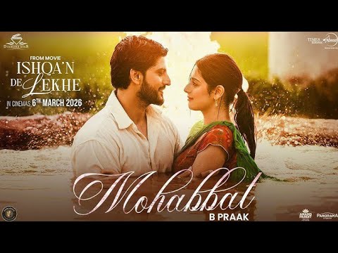 Mohabbat:B Praak |Gurnam Bhullar |Isha Malviya |Ishqa'n De Lekhe |LatestPunjabi Song 2026