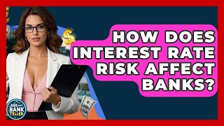 How Does Interest Rate Risk Affect Banks? - Ask Your Bank Teller