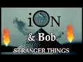 iON &amp; Bob - Stranger Things