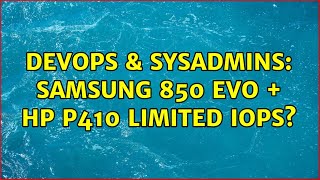 DevOps & SysAdmins: Samsung 850 EVO + HP P410 limited iops (2 Solutions!!)