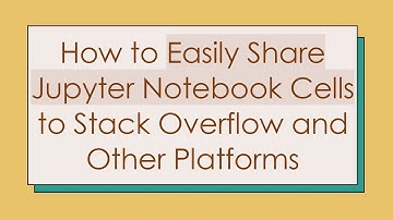 How to Easily Share Jupyter Notebook Cells to Stack Overflow and Other Platforms