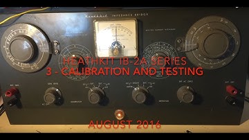 Heathkit Repair - Impedance Bridge IB-2A [3 of 3] - Calibration and testing