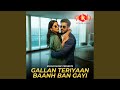 Gallan Teriyaan Baanh Ban Gayi Gallan Teriyaan Baanh Ban Gayi