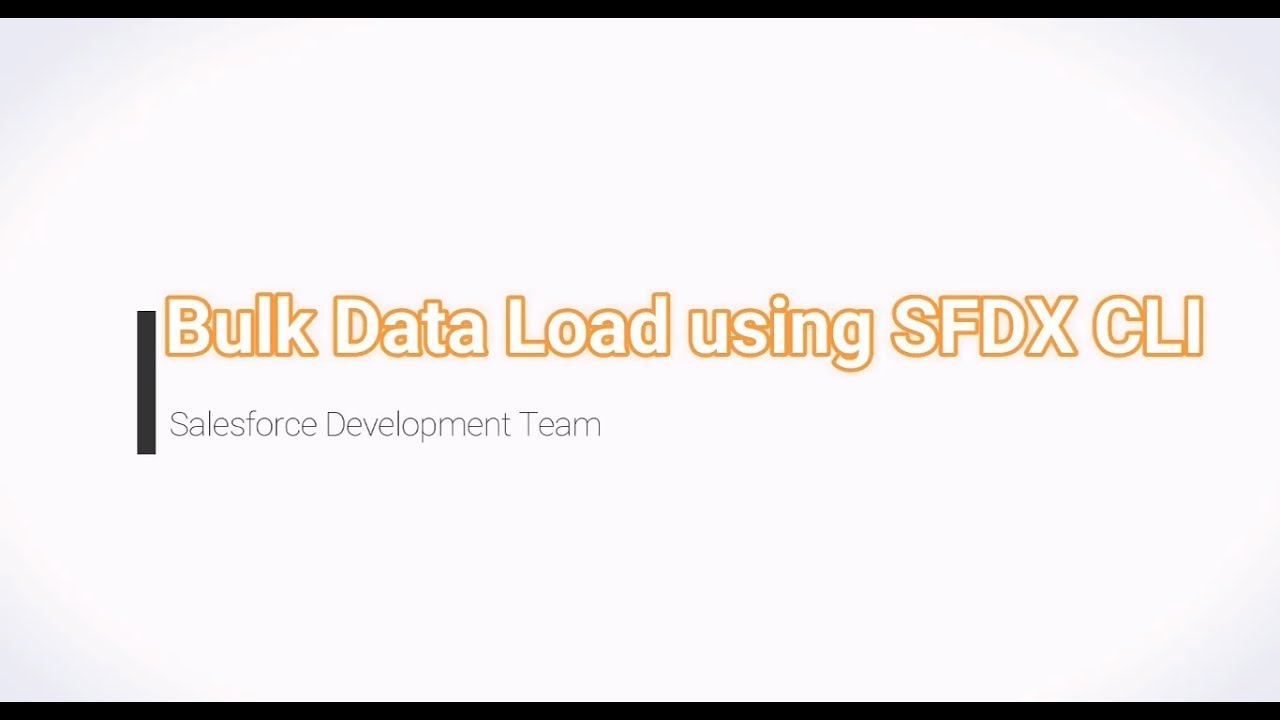 Bulk data load using salesforce dx cli tool youtube