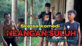 Sketsa Komedi  Neangan Suluh