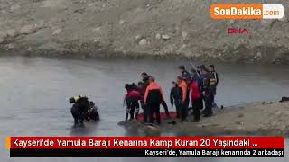 Kayseride Yamula Barajı Kenarına Kamp Kuran 20 Yaşındaki Genç Boğularak Can Verdi.