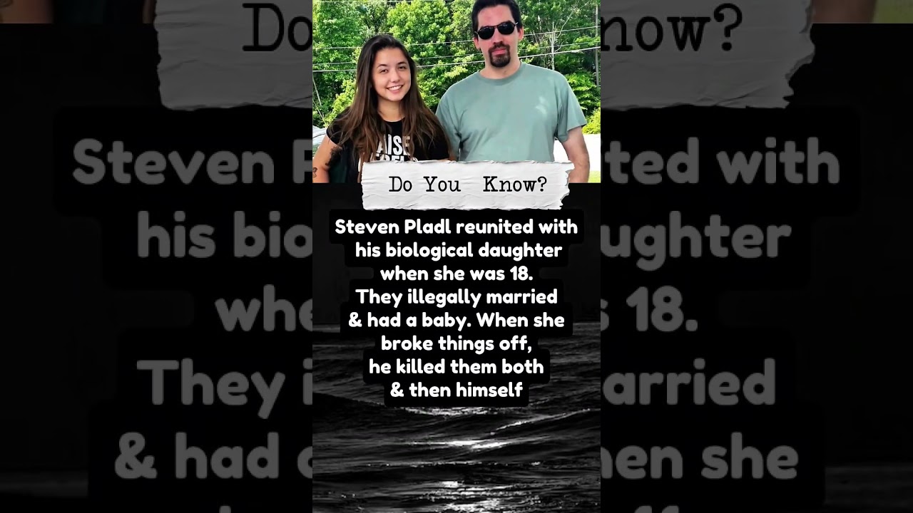 Steven Pladl reunited with his biological daughter when she was 18. They illegally married.