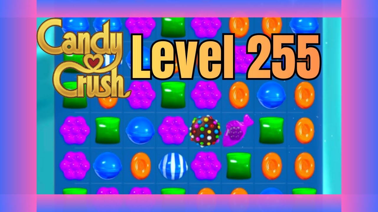 Candy Crush Saga Level 255| No Commentary | Relaxing Gameplay